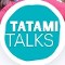 Tatami Talks