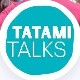 Tatami Talks